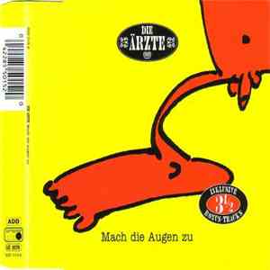 Die Ärzte - Mach Die Augen Zu