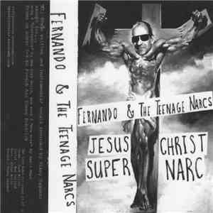 Fernando and The Teenage Narcs - Jesus Christ Super Narc