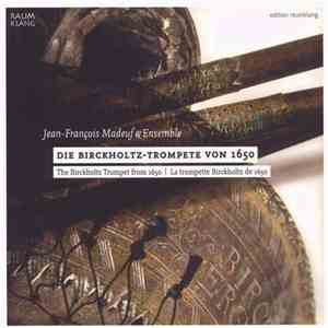 Jean-François Madeuf & Ensemble - Die Birckholtz-Trompete von 1650