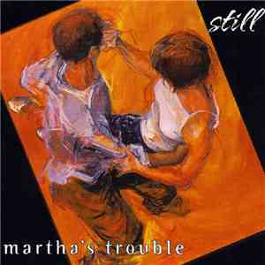 Martha's Trouble - Still