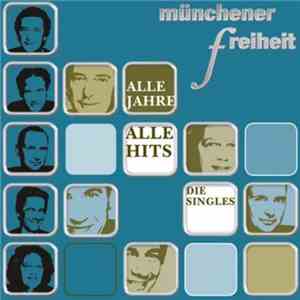 Münchener Freiheit - Alle Jahre - Alle Hits - Die Singles