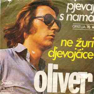 Oliver Dragojević - Pjevaj S Nama / Ne Žuri Djevojčice