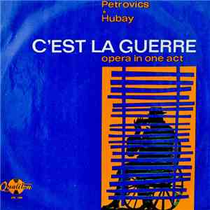Petrovics / Hubay - C'est La Guerre - Opera In One Act