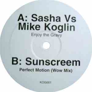 Sasha vs. Mike Koglin / Sunscreem - Enjoy The Gravy / Perfect Motion (WOW R ...