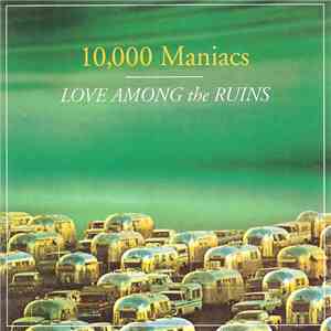 10,000 Maniacs - Love Among The Ruins