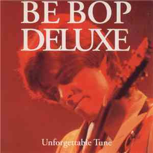 Be Bop Deluxe - Unforgettable Tune