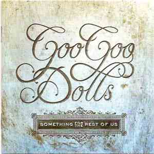 Goo Goo Dolls - Something For The Rest Of Us