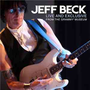 Jeff Beck - Live And Exclusive From The Grammy Museum