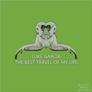Luke Garcia - The Best Travel Of My Life
