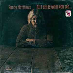 Randy Matthews - All I Am Is What You See...
