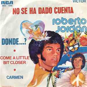 Roberto Jordan - No Sé Ha Dado Cuenta / Come A Little Bit Closer / Donde... ...