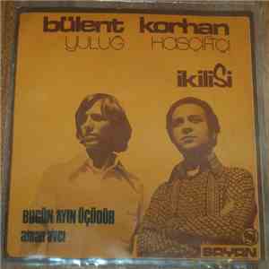 Bülent ve Korhan - Bugün Ayin Üçüdür / Aman Avci