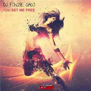 DJ Fonzie Ciaco - You Set Me Free