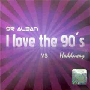 Dr. Alban vs. Haddaway - I Love The 90's