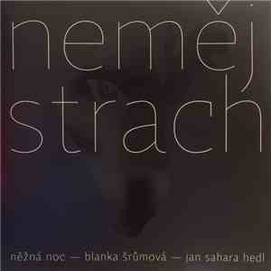 Něžná Noc, Blanka Šrůmová, Jan Sahara Hedl - Neměj Strach