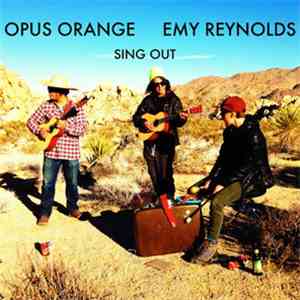 Opus Orange, Emy Reynolds - If You Want To Sing Out, Sing Out [feat. Emy Re ...