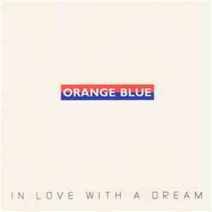 Orange Blue  - In Love With A Dream