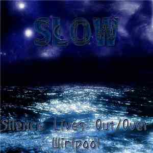 Slow  - I - Silence Lives Out/Over Whirlpool