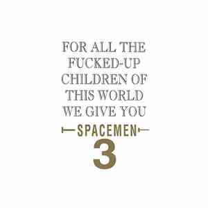Spacemen 3 - For All The Fucked-Up Children Of This World We Give You Spacemen 3